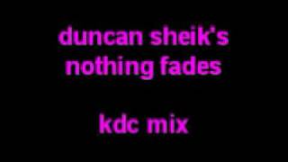 Duncan Sheik&#39;s NOTHING FADES - kdc remix