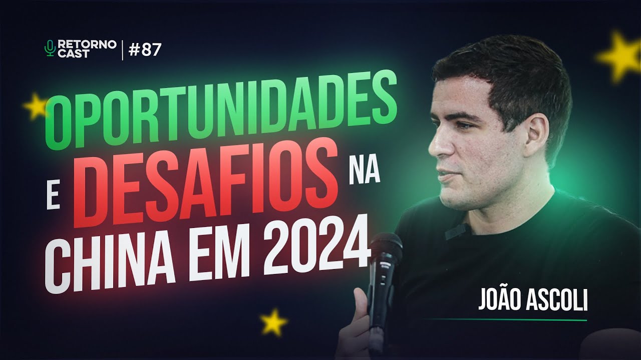 ECONOMIA, OPORTUNIDADES E DESAFIOS NA CHINA | Entenda tudo sobre o cenário chinês | RETORNOCAST #87