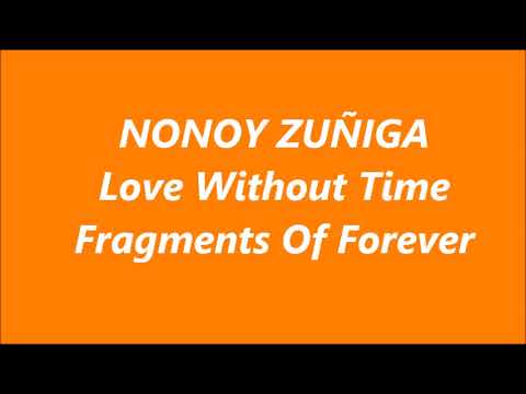 NONOY ZUÑIGA ~ LOVE WITHOUT TIME (1982) /  FRAGMENTS OF FOREVER (1986)