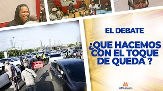 ¿Qué hacemos con el Toque de queda? – EL DEBATE