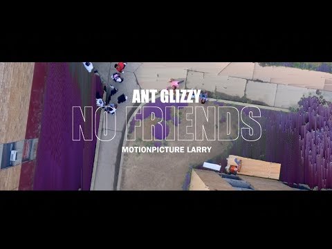 Ant Glizzy -  No Friends (Official Video) Shot by @LarryFlynt_