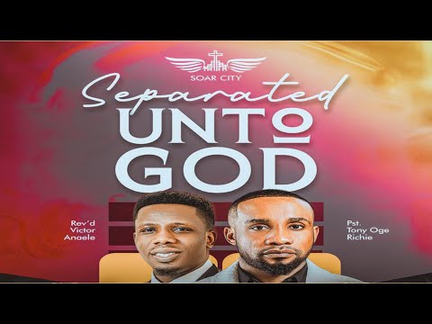 SEPERATED UNTO GOD - REV. VICTOR ANAELE (WITH PASTOR TONY RICHIE AT SOAR CITY)