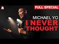 Michael Yo I Never Thought Full Comedy Special