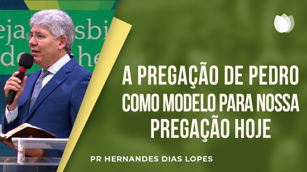 A pregação de Pedro como modelo para nossa pregação hoje I Rev. Hernandes Dias Lopes I IPP