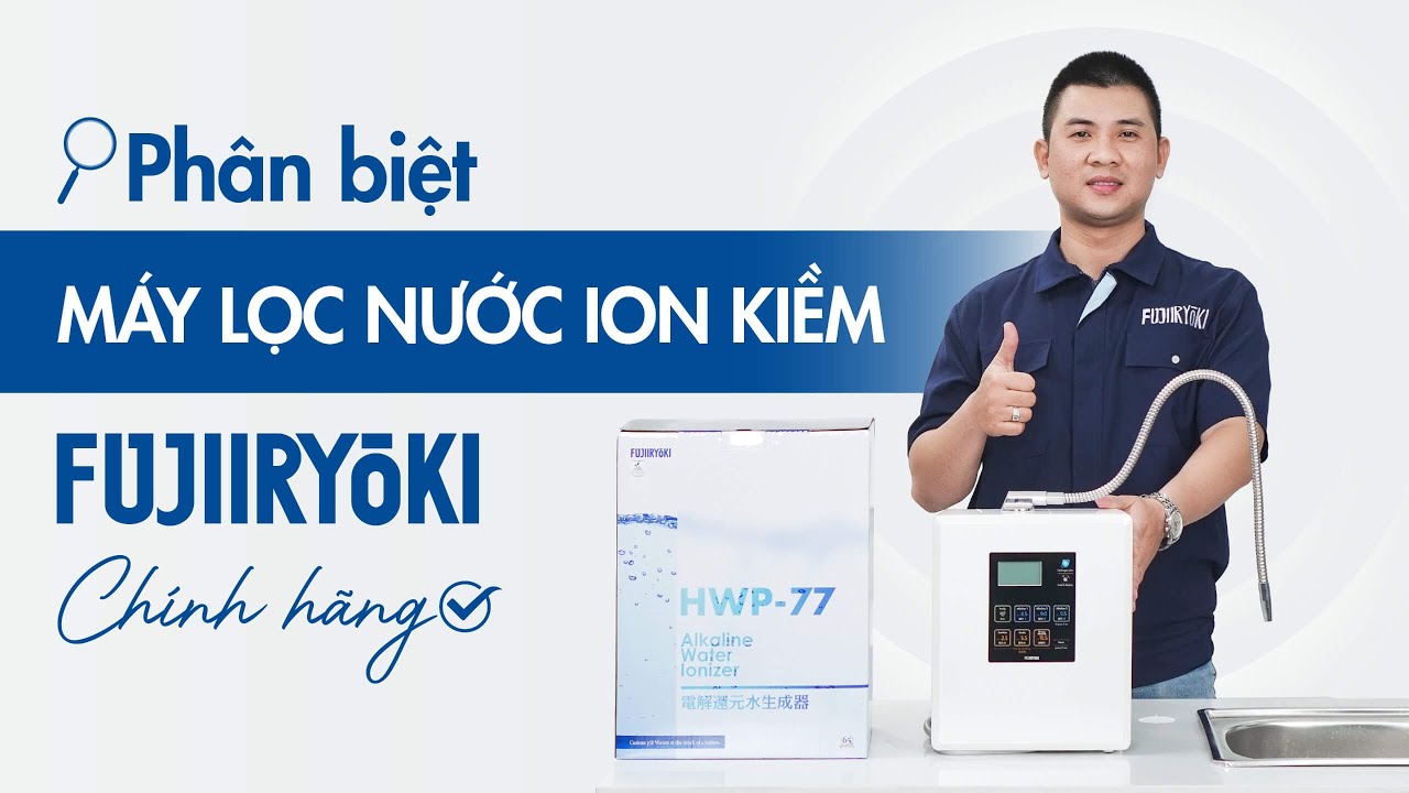 Phân biệt máy lọc nước ion kiềm Fujiiryoki Nhật Bản chính hãng 100%