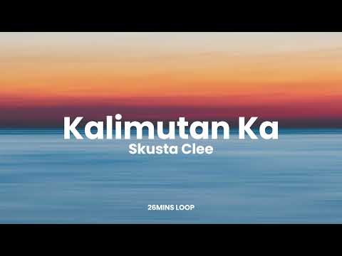 Skusta Clee - Kalimutan Ka | 26mins Loop | Aesthetic Vibes
