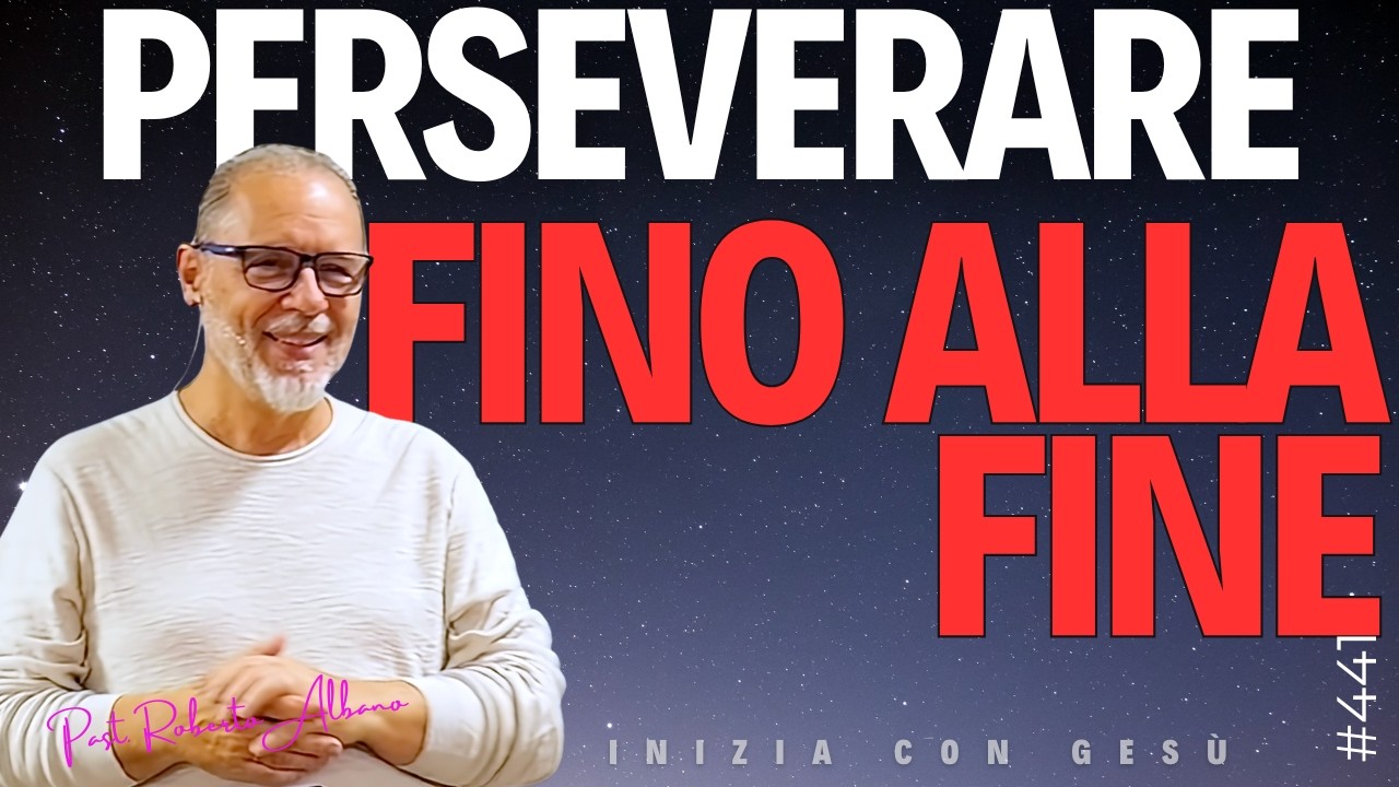 INIZIA CON GESÙ - "Perseverare fino alla fine"