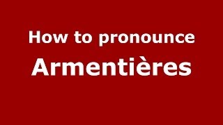 How to pronounce Armentières