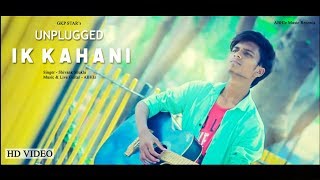Ik Kahani - Unplugged Cover | Shivank Shukla | ABHIz | Gajendra Verma | Vikram Singh | T - Series