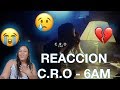 C.R.O - 6 AM reaccion C.R.O - 6 AM reaccion