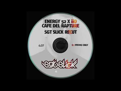Energy 52 x iiO - Cafe Del Rapture (Sgt Slick ReCut)