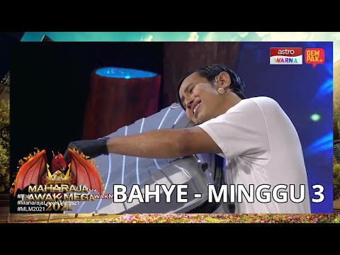 BAHYE - MINGGU 3 | MAHARAJA LAWAK MEGA 2021