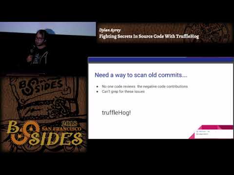 BSidesSF 2018 - Fighting Secrets In Source Code With TruffleHog (Dylan Ayrey)