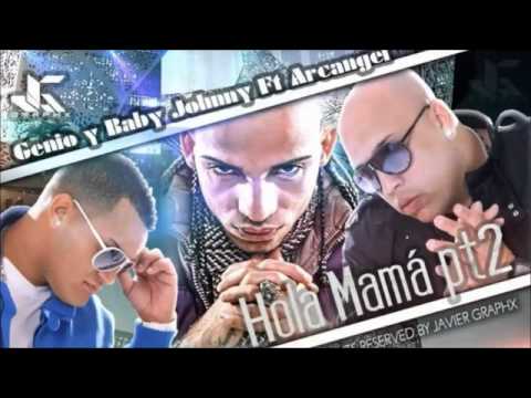 Hola Mama Pt 2 Oficial Completa Arcangel Ft Genio y Baby Johnny ★Lo Que Suena Hoy★ Estrenos 2011
