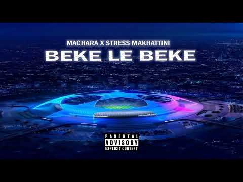 MACHARA X STRESS MAKHATTINI - BEKE LE BEKE(OFFICIAL AUDIO)