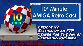 Setting up an FTP Server for your Amiga, featuring RNOXfer - Episode 82