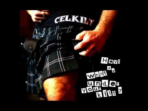 Celkilt / Hey what's under your Kilt?