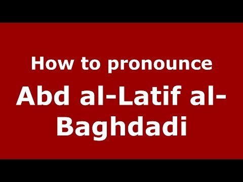 How to pronounce Abd al-Latif al-Baghdadi (Arabic/Iraq) - PronounceNames.com