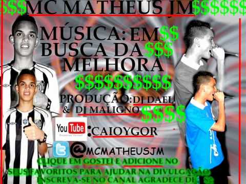 MC MATHEUS JM - EM BUSCA DA MELHORA -  DJ DAEL & DJ MALIGNO.wmv