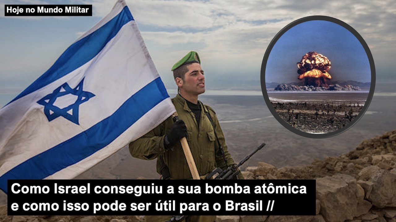 Como Israel conseguiu a sua bomba atômica e como isso pode ser útil para o Brasil