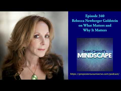 Rebecca Newberger Goldstein on What Matters and Why It Matters | Mindscape 340