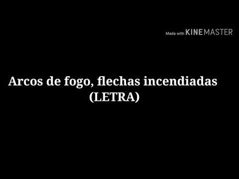 LETRA (Arcos de fogo, flechas incendiadas  )