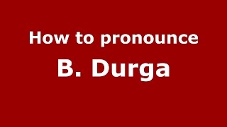 How to pronounce B. Durga