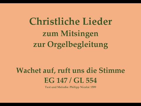 Wachet auf, ruft uns die Stimme EG 147 / GL 554 Christliches Lied zum Mitsingen mit Orgelbegleitung