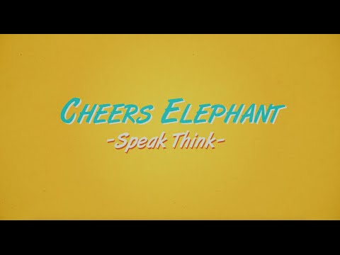 Cheers Elephant - Speak Think (Official Video)