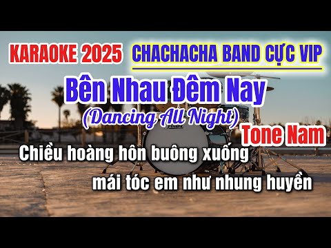 Karaoke Bên Nhau Đêm Nay(Dancing All Night)Tone Nam CHACHACHA BAND Cực Vip Mới 2025 | Phát Organ
