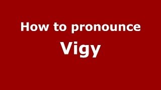 How to pronounce Vigy