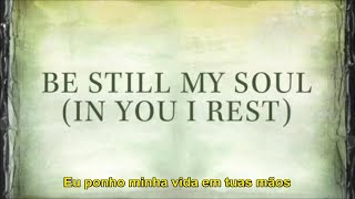 Be Still My Soul (Acalme-se Minha Alma) – Kari Jobe – Legendado