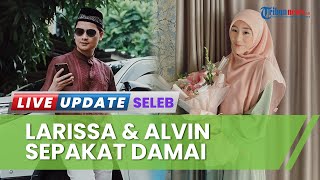 Bantah Isu Selingkuh hingga KDRT, Larissa Chou & Alvin Faiz Akhirnya Sepakat Damai: Ada Perjanjian