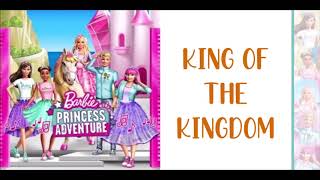 Barbie Princess Adventure - King of the Kingdom (Reprise) w/lyrics