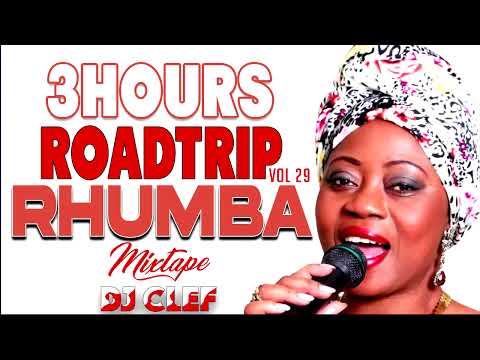 3HOURS ROADTRIP RHUMBA MIX VOL 29   DEEJAY CLEF,KOFFI, FERRE GOLLA, FALLY IPUPA, FAYA TESS,