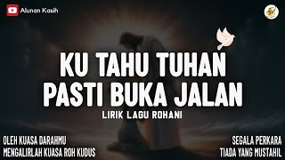Download lagu Ku Tahu Tuhan Pasti Buka Jalan - Medley Lirik Rohani | Lagu Rohani Kristen Terbaru 2025 mp3