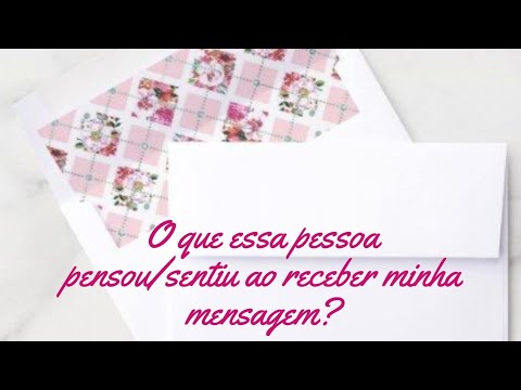 ❤️O QUE ESSA PESSOA PENSOU/SENTIU AO RECEBER MINHA MENSAGEM