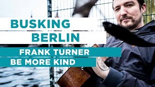 Frank Turner - Be More Kind | BUSKING BERLIN #1 | OFFSHORE Live Session