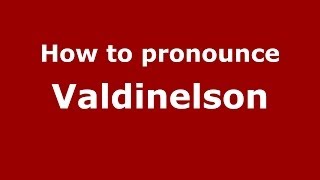 How to pronounce Valdinelson