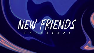 AFTRHOURS - New Friends (Lyrics)