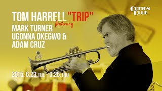 TOM HARRELL "TRIP" featuring MARK TURNER, UGONNA OKEGWO & ADAM CRUZ : COTTON CLUB JAPAN 2015 trailer