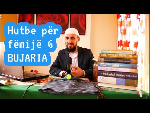 Hutbe për fëmijë 6 - BUJARIA (pjesa e dytë)