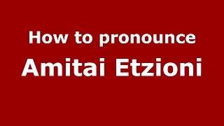 How to pronounce Amitai Etzioni