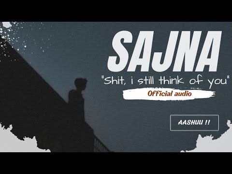 Sajna-"shit, i still think of you" (official audio)