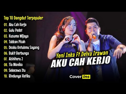 AKU CAH KERJO - Yeni Inka Ft Delva Irawan Full Album Terbaru | Top 10 Dangdut Koplo Terpopuler 2025