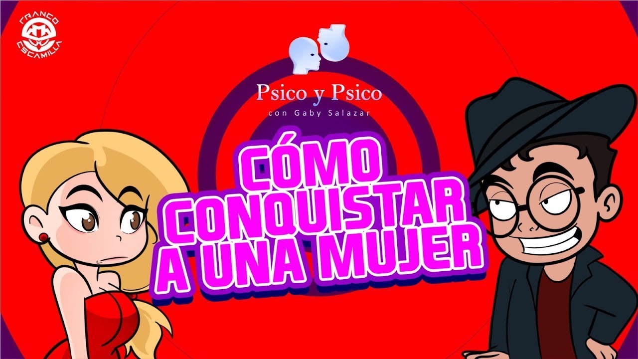Psico y Psico .- Cómo conquistar a una mujer