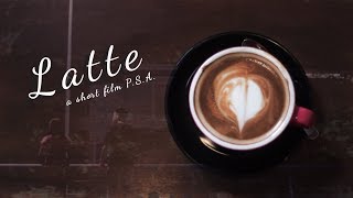 Latte (Short Film P.S.A./Filem Pendek)
