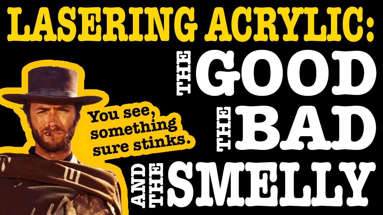 Acrylic: The Good, The Bad & The Smelly 🙊 of Laser Cutting & Engraving