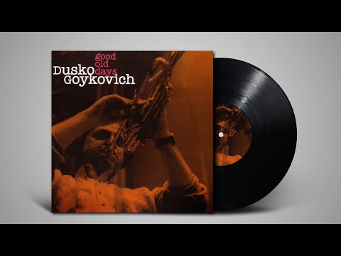 Dusko Goykovich - Good old days (Full Album)