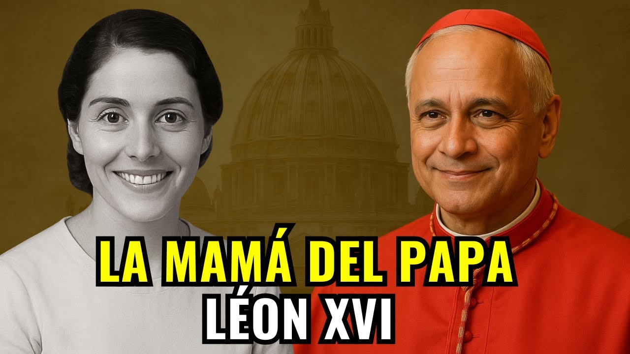 LA VERDADERA HISTORIA DE LA MAMÁ DEL PAPA LEÓN XIV – UNA MUJER ELEGIDA POR DIOS